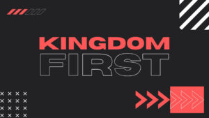 Kingdom First Sermon Series
