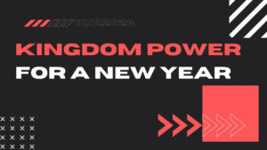Kingdom Power For a New Year Sermon Series