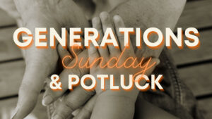 Generations Sunday and Potluck