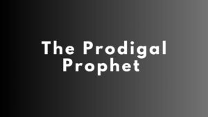 The Prodigal Prophet Sermon